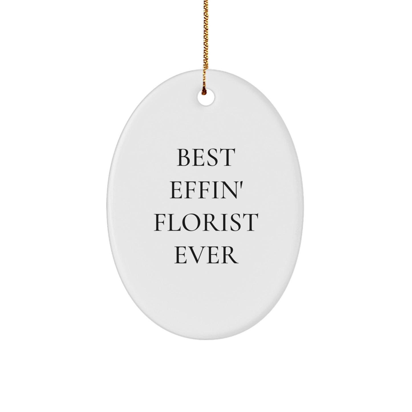 Funny Florist Gifts from Men for Florists - Best Effin' Ever Oval Ornament, White, Christmas Unique Gifts - Image 1
