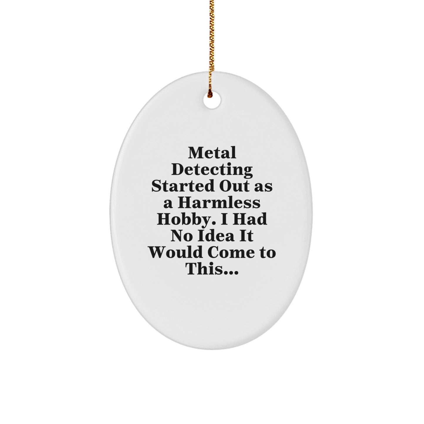 Funny Metal Detecting Gift for Friends, Oval Ornament with Metal Detecting Quote, Christmas Unique Gifts from Men, for Metal Detecting Enthusiasts - Image 1