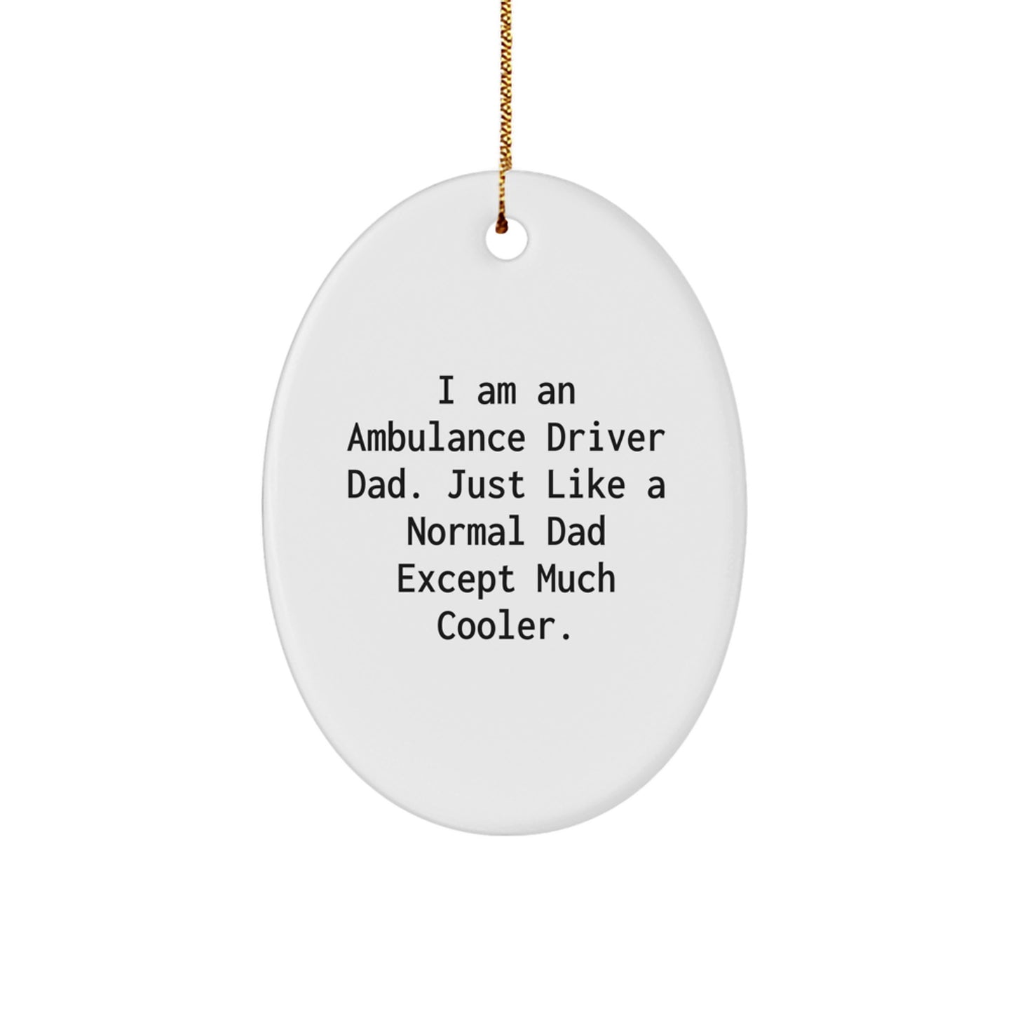 Funny Ambulance Driver Dad Gifts - I'm a Normal Dad Except Much Cooler Oval Ornament for Men, Women, Family Christmas Unique Gifts - Image 1