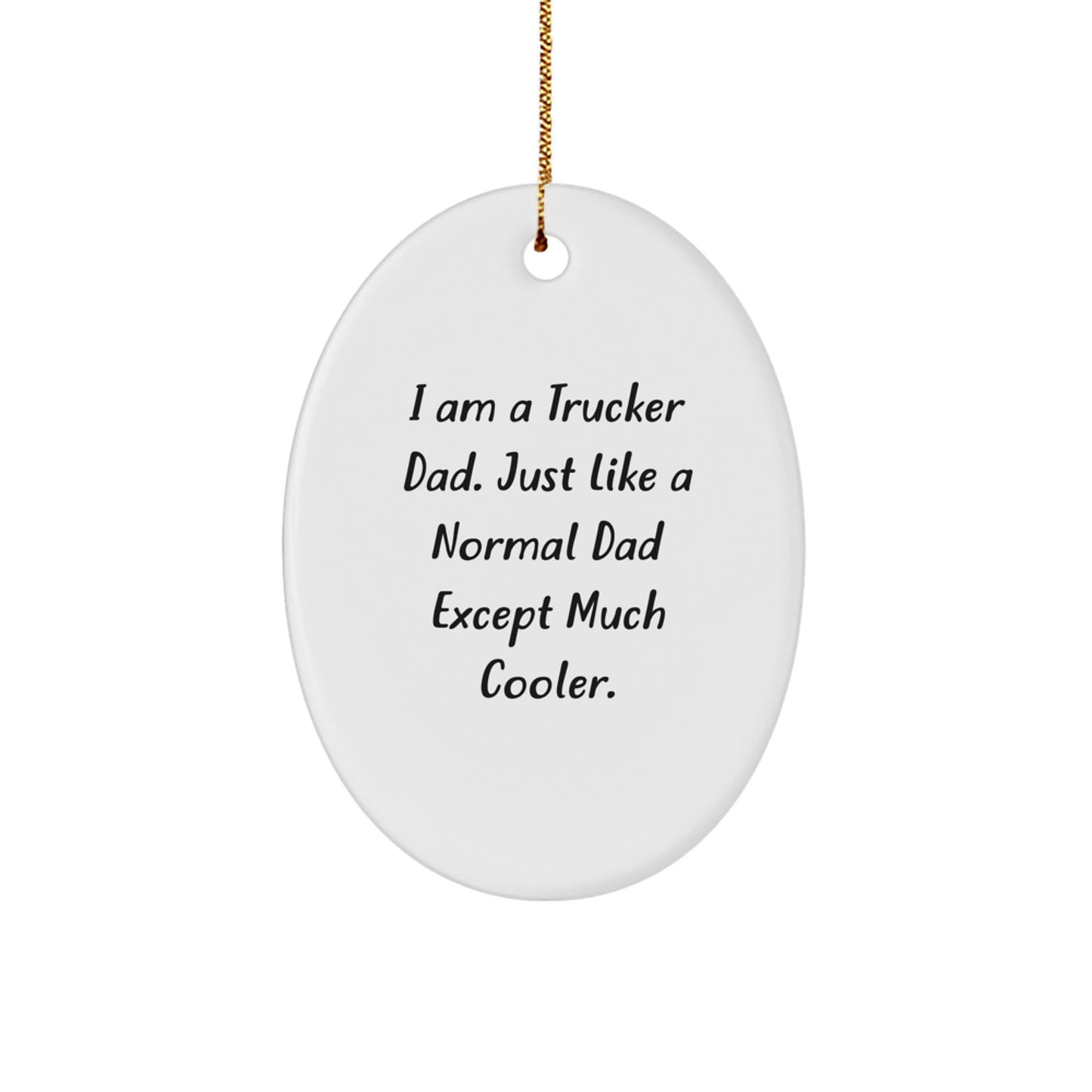 Funny Trucker Gifts for Men - I Am A Trucker Dad Oval Ornament, Christmas Unique Present from Husband to Wife - Image 1