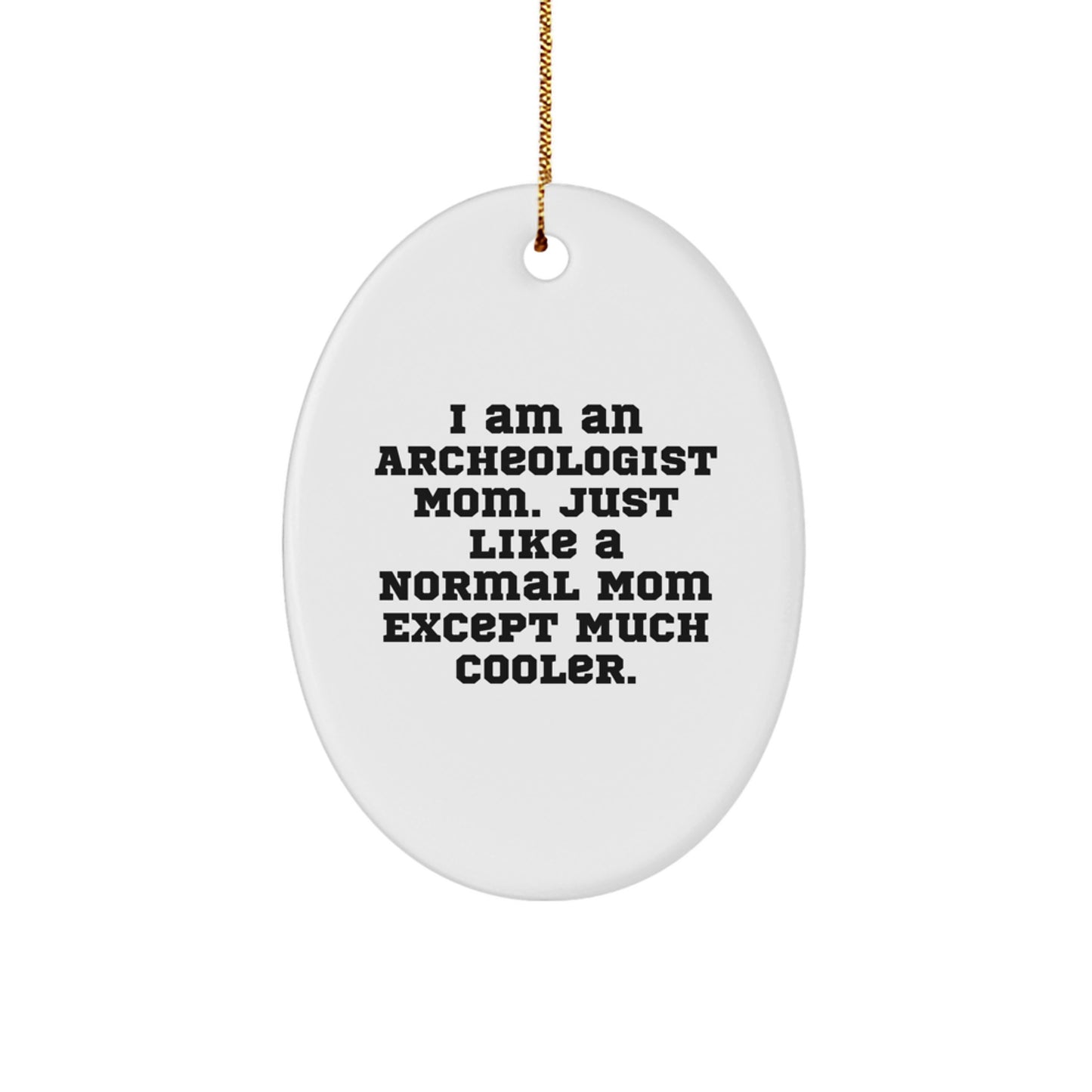 Funny Archeologist Gifts for Archeologist Mom Christmas Unique - Oval Ornament with I Am An Archeologist Mom Quote Gifts from Family - Image 1