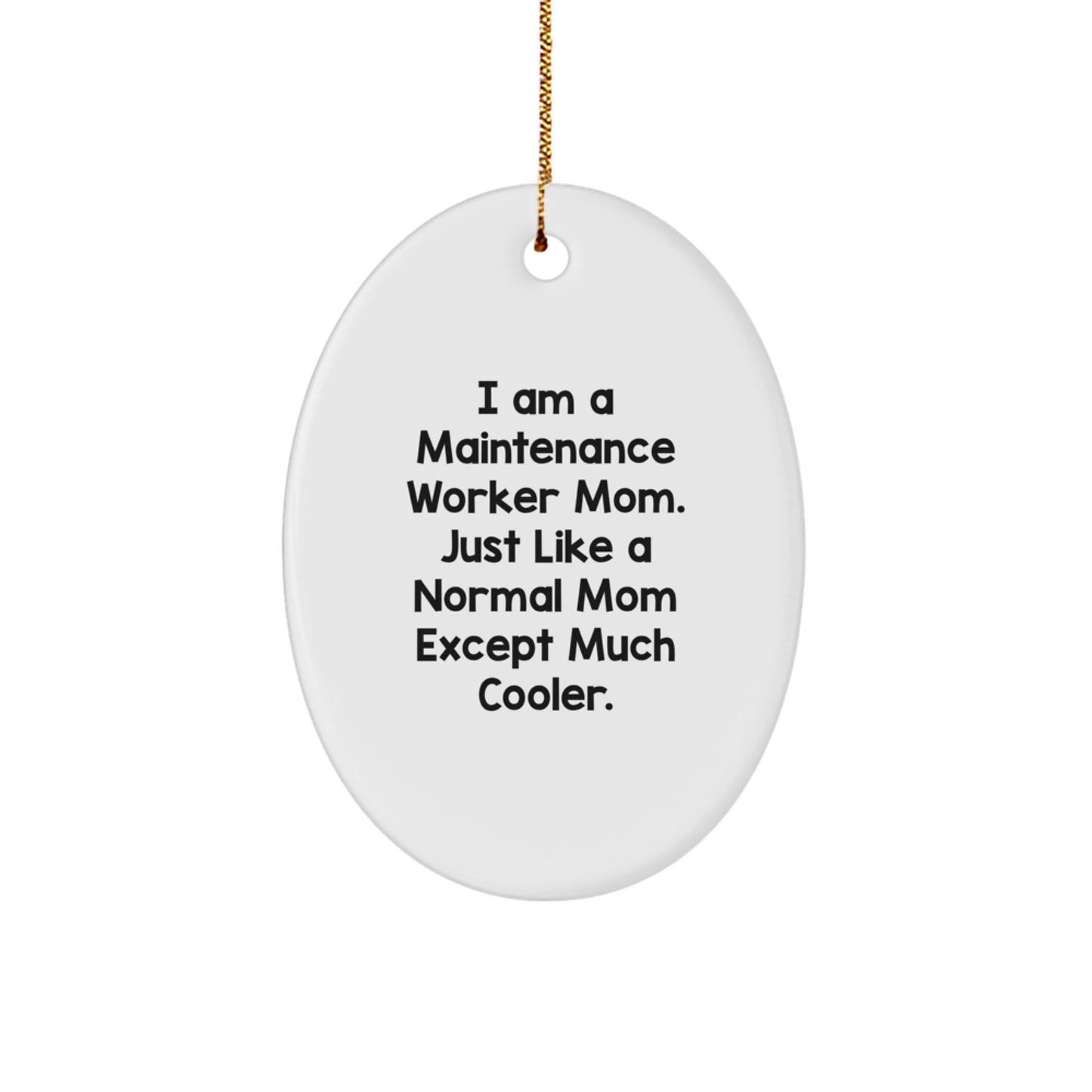 Funny Maintenance Worker Mom Gifts Oval Ornaments for Husband, Sweetheart or Friend - 'I Am A Maintenance Worker Mom. Just Like A Normal Mom Except Much Cooler.' - Image 1