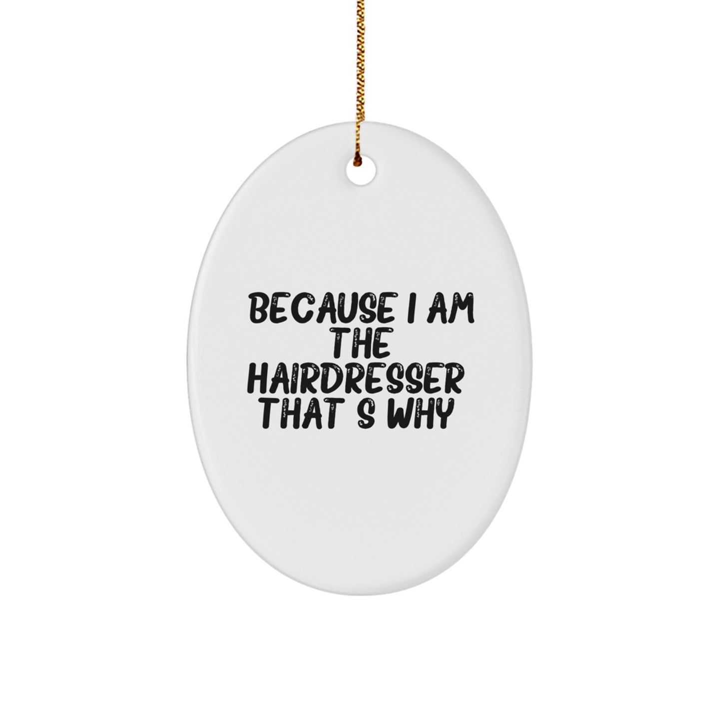 Funny Hairdresser Gifts from Friends, Oval Ornament, Because I Am The Hairdresser. That's Why., Christmas Unique Gifts - Image 1
