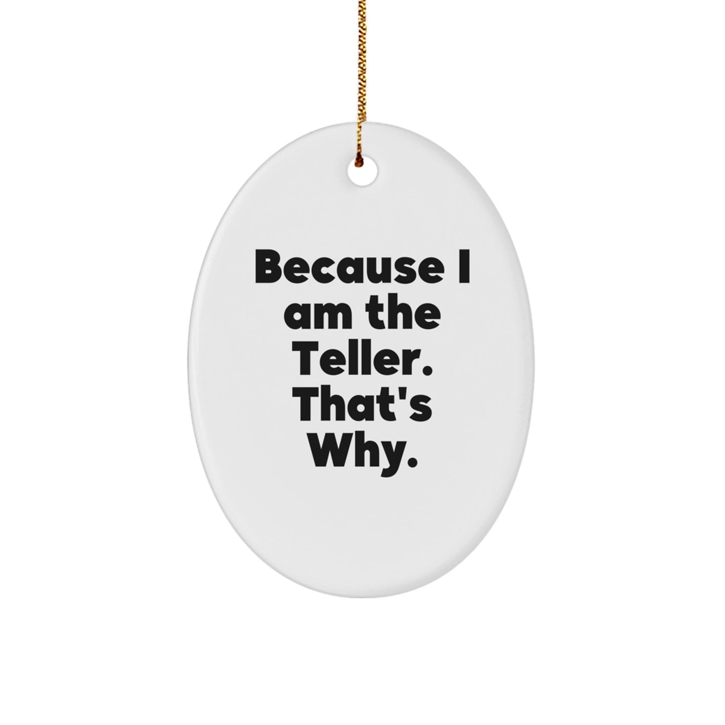 Funny Teller Gifts for Men, Oval Ornament with Because I Am The Teller. That's Why. Quote, Christmas Unique Gifts from Friends, Family, Coworkers - Image 1
