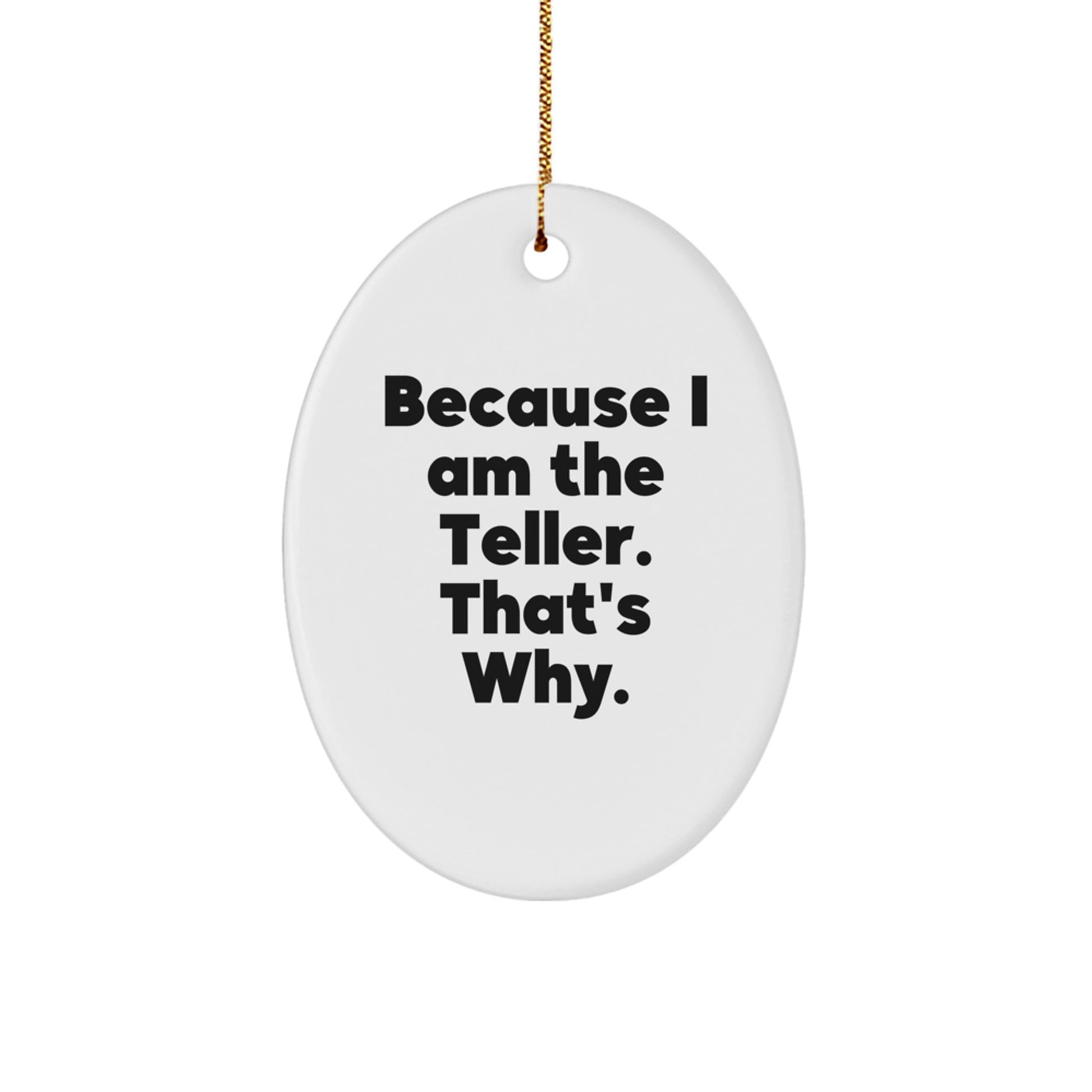Funny Teller Gifts for Men, Oval Ornament with Because I Am The Teller. That's Why. Quote, Christmas Unique Gifts from Friends, Family, Coworkers - Image 1