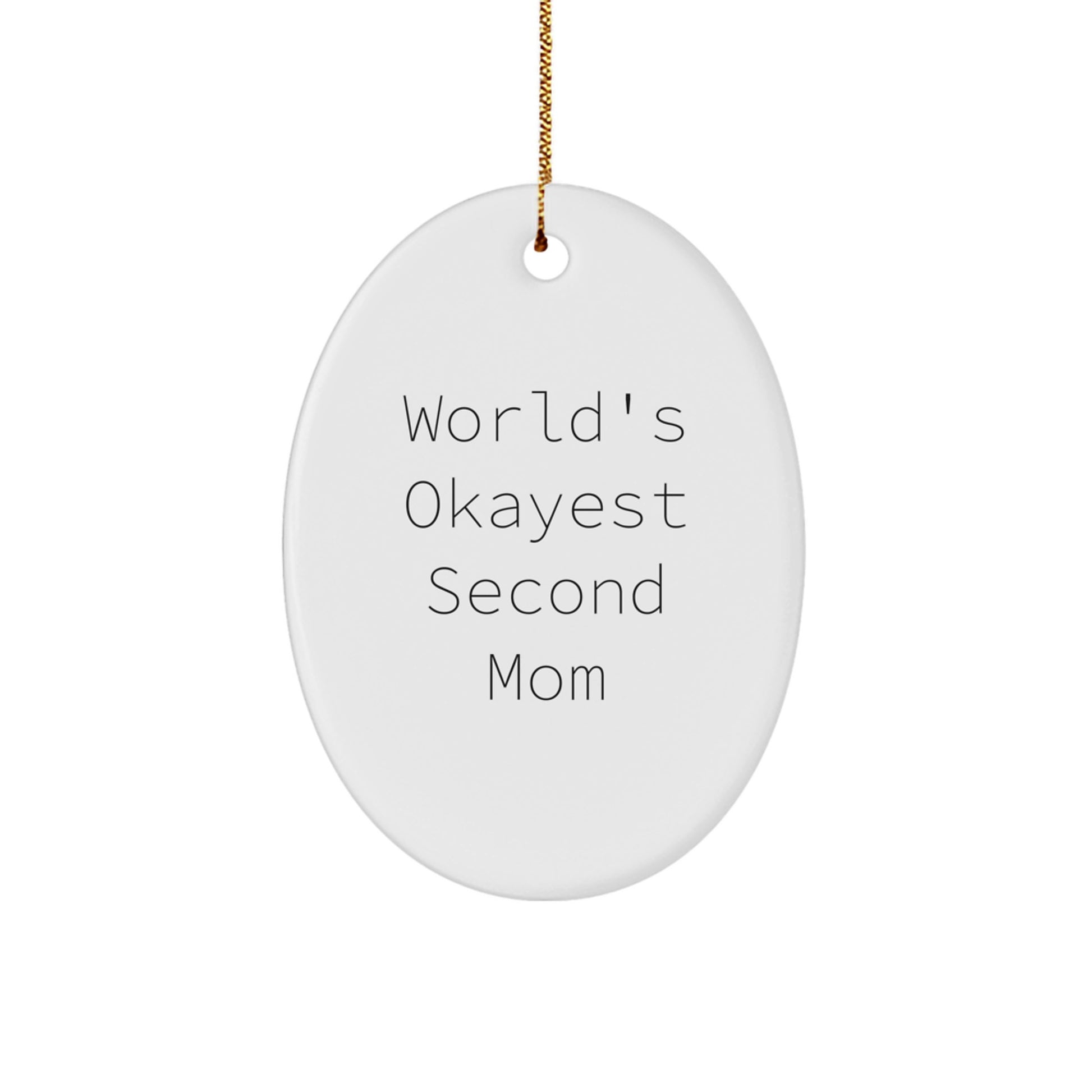 Funny Second Mom Gifts, Oval Ornament for Christmas, 'World's Okayest Second Mom' Quote, Gifts from Family and Friends to Second Mom - Image 1