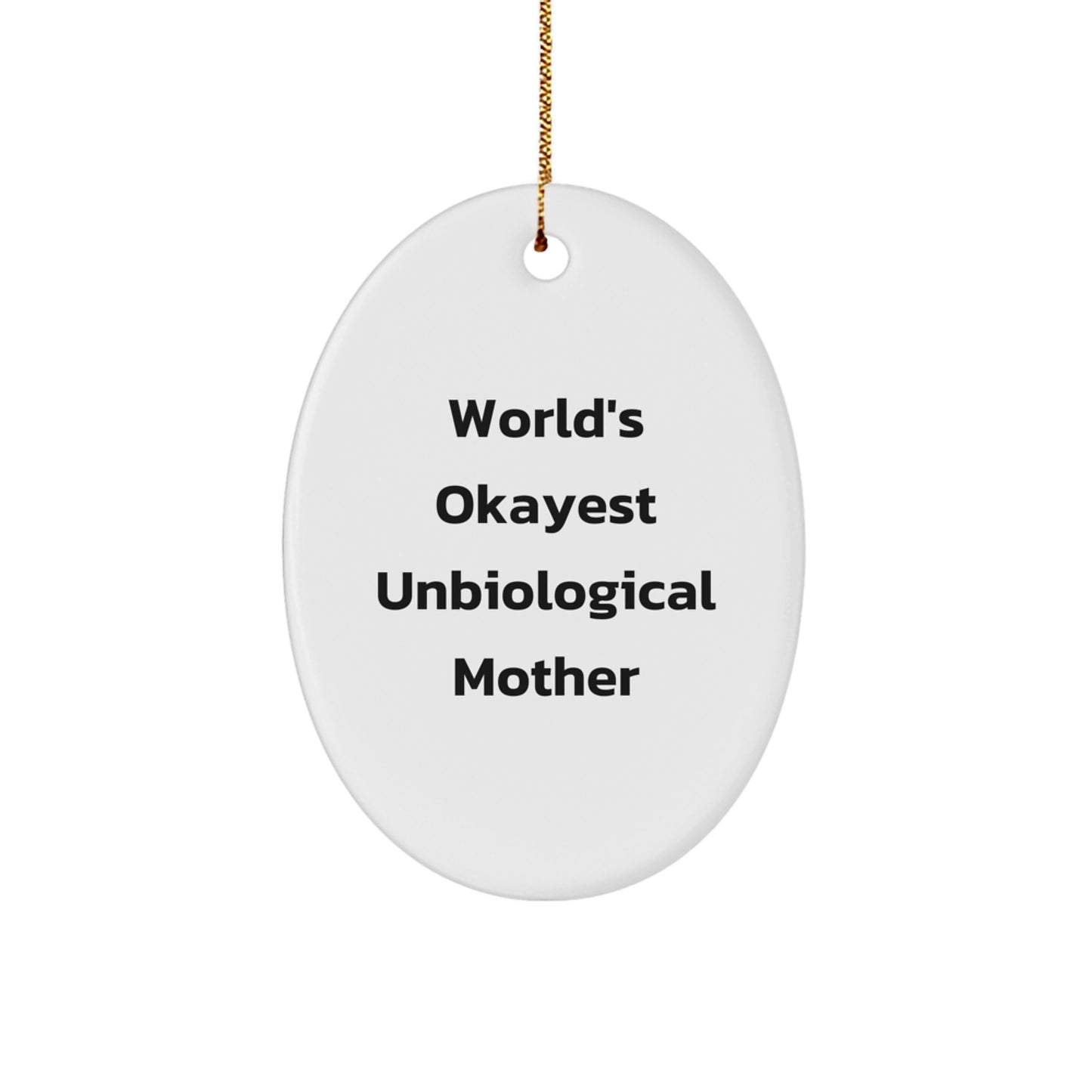 Funny Unbiological Mother Gifts from Men for World's Okayest Unbiological Mother Oval Ornament Unique Christmas Unique Gifts - Image 1