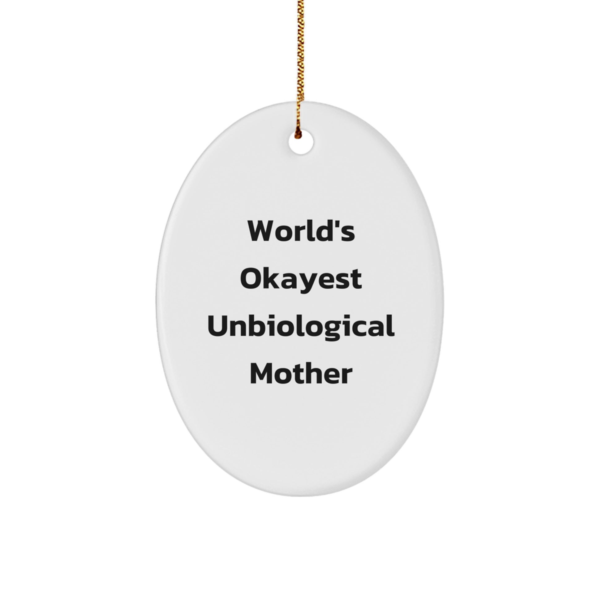 Funny Unbiological Mother Gifts from Men for World's Okayest Unbiological Mother Oval Ornament Unique Christmas Unique Gifts - Image 1