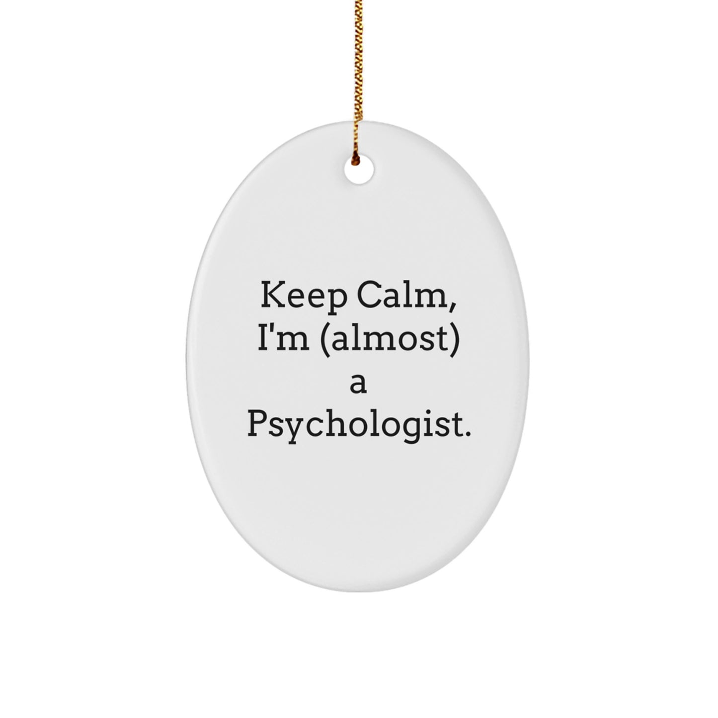 Funny Psychologist Gifts, Oval Ornament for Christmas Unique Presents from Family to Friends, 'Keep Calm I'm (almost) A Psychologist.' - Image 1