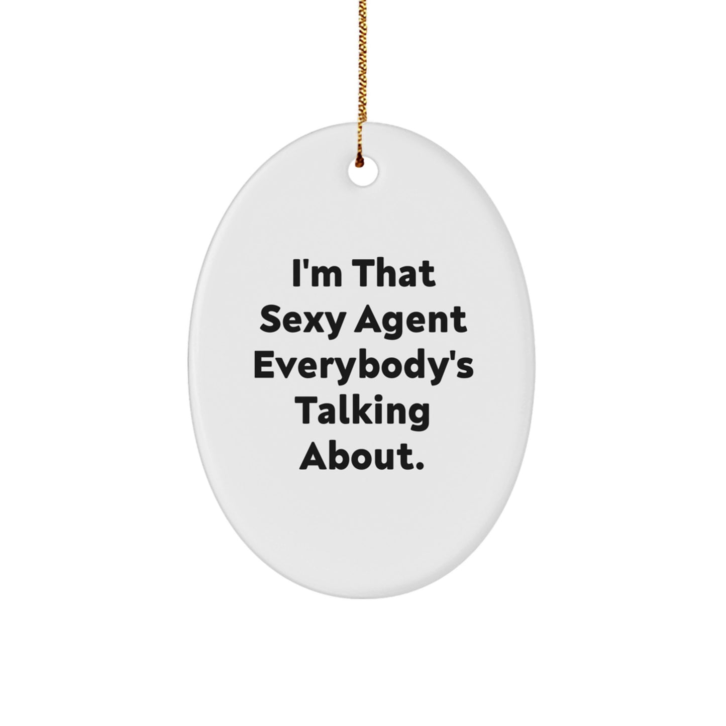 Funny Agent Oval Ornament Gifts from Friends to Agent, Unique Christmas Memorable Presents for Agent, Oval Agent Decorations - I'm That Sexy Agent Everybody's Talking About. - Image 1