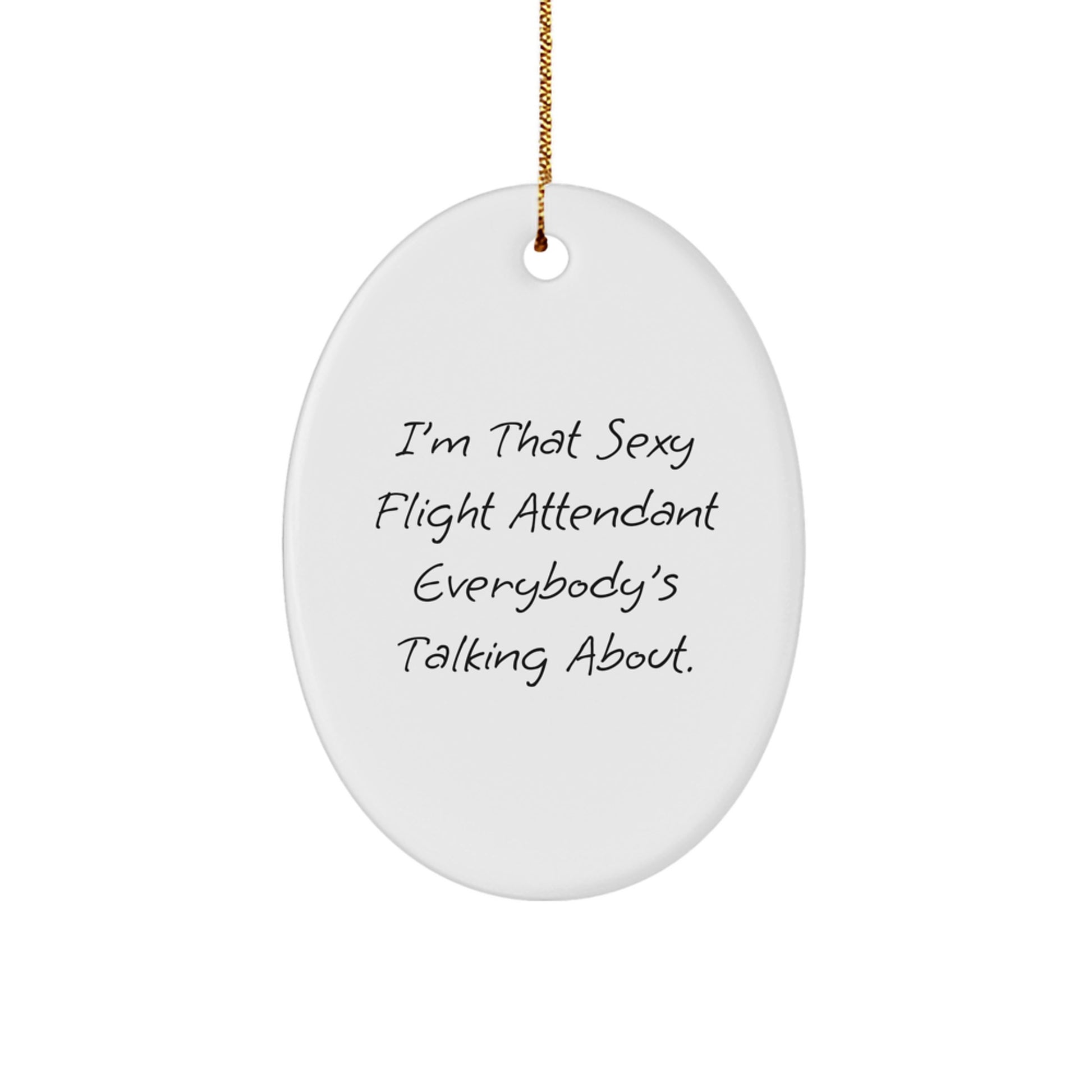 Funny Flight Attendant Gifts for Men from Family - Oval Ornament 'I'm That Sexy Flight Attendant Everybody's Talking About.' - Image 1