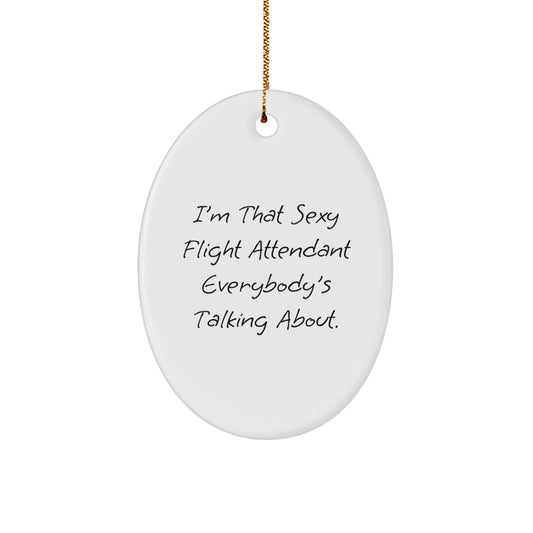 Funny Flight Attendant Gifts for Men from Family - Oval Ornament 'I'm That Sexy Flight Attendant Everybody's Talking About.' - Image 1