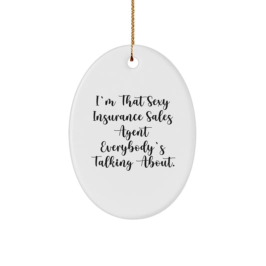 Funny Insurance Sales Agent Gifts for Coworkers, Oval Ornament, I'm That Sexy Insurance Sales Agent Everybody's Talking About Christmas Unique Gifts from Friends - Image 1