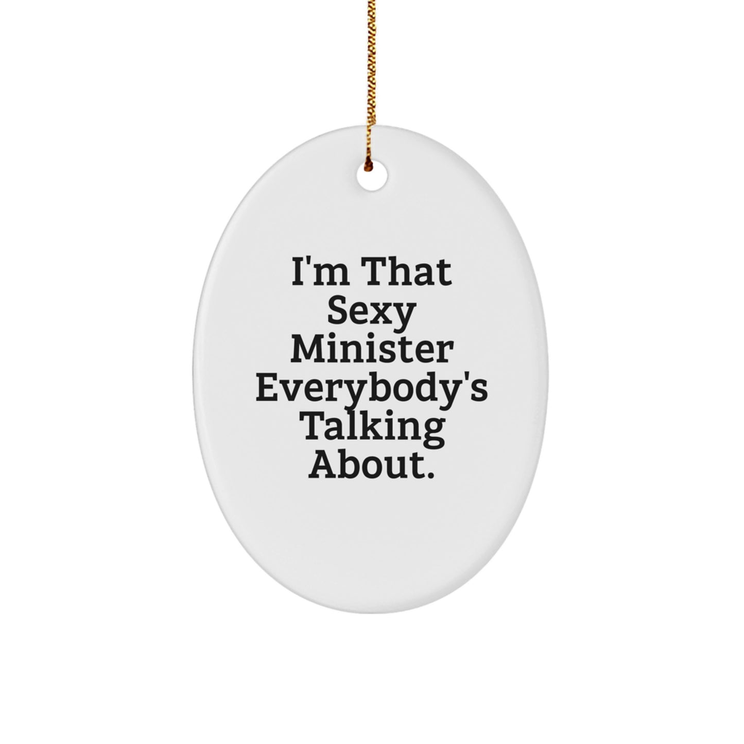 Gifts from Friends to the I'm That Sexy Minister Everybody's Talking About. Christmas Oval Ornament, Funny Minister Gifts for Ministers, Oval Shaped Decorative Minister's Office - Image 1