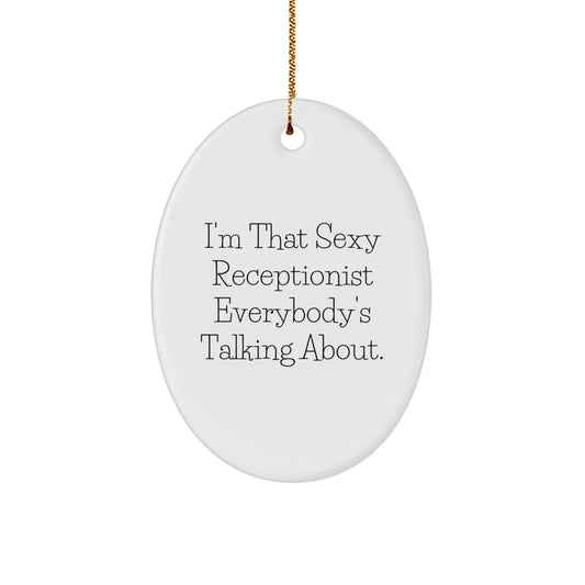 Sexy Receptionist Oval Ornament Gifts from Friends or Coworkers for Christmas Unique Office Decor, Funny Quote I'm That Sexy Receptionist Everybody's Talking About. - Image 1