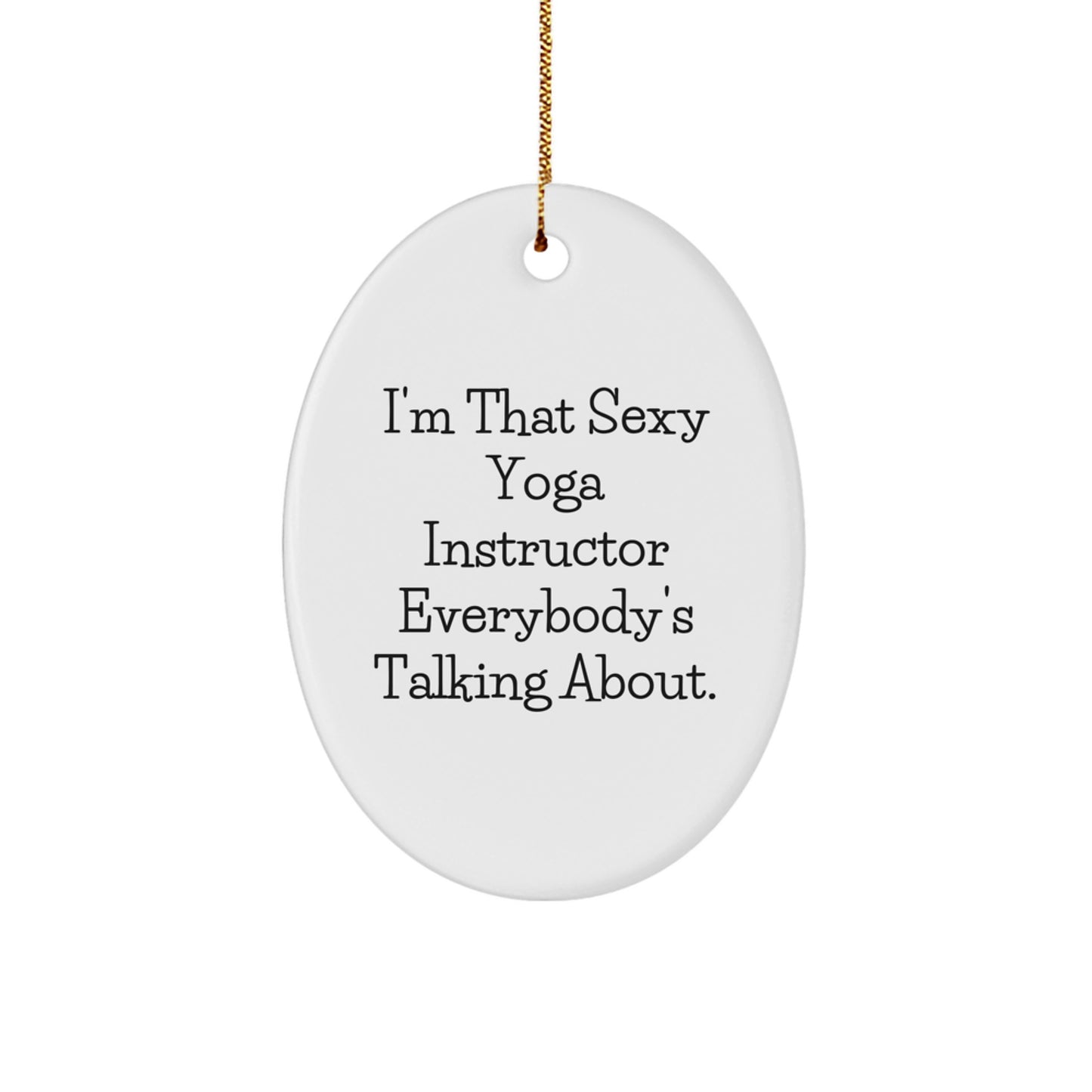 Funny Yoga Instructor Gifts from Men for Women, 'I'm That Sexy Yoga Instructor Everybody's Talking About' Oval Ornament for Christmas Unique Gifts - Image 1