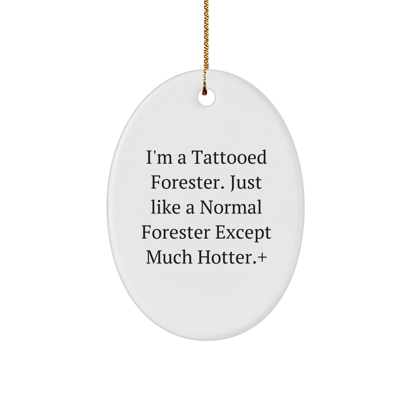 Funny Forester Gifts for Men - Oval Ornament for Christmas Unique Gifts from Friends, Coworkers, Family, 'I'm A Tattooed Forester. Just Like A Normal Forester Except Much Hotter.' - Image 1
