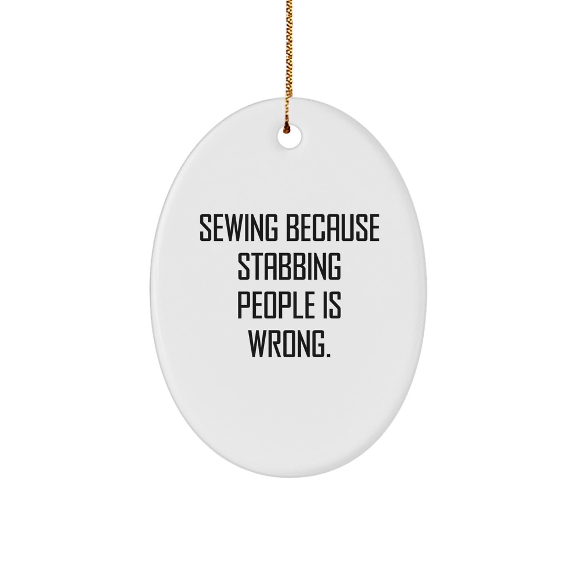 Sewing Gifts for Sewing Enthusiasts, Oval Ornament, Gifts from Men, Christmas Unique Gifts for Sewing, 'Sewing Because Stabbing People Is Wrong.' - Image 1