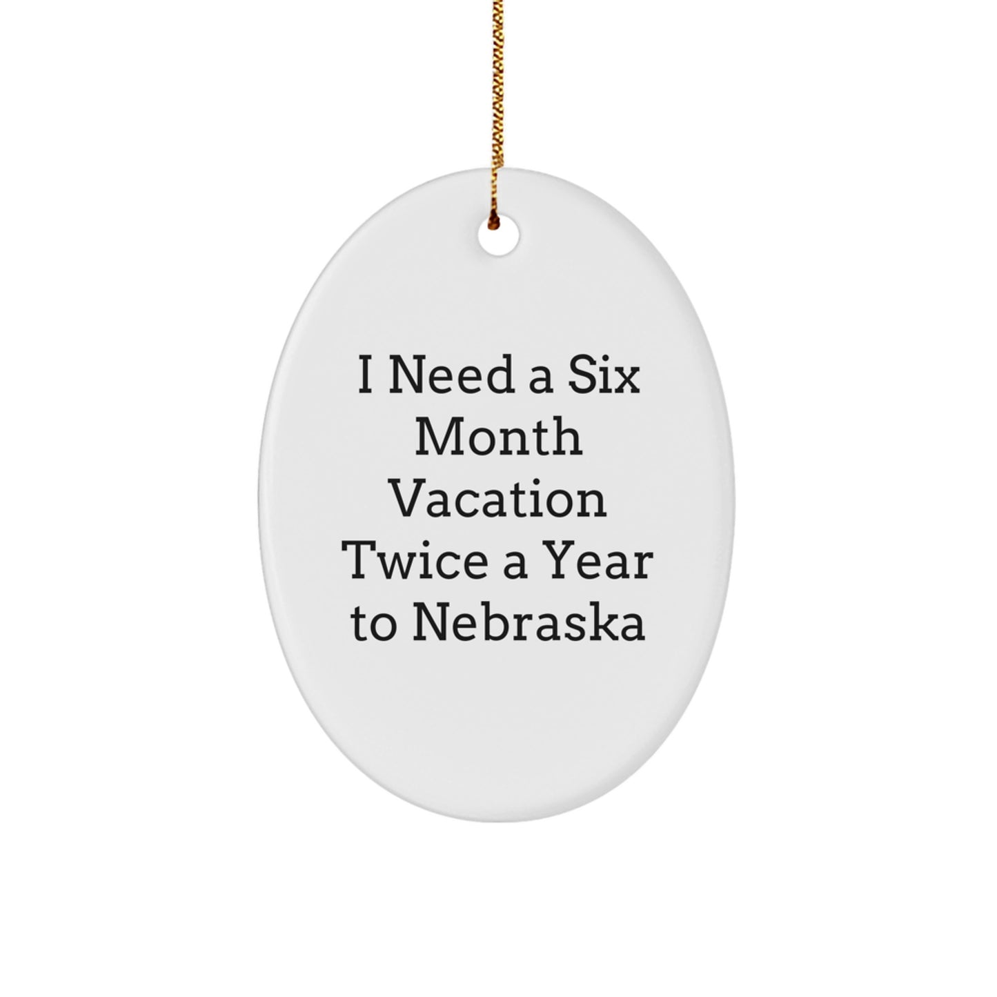 Nebraska Oval Ornament Gifts from Friends and Family for Christmas Decor - I Need A Six Month Vacation Twice A Year To Nebraska - Image 1