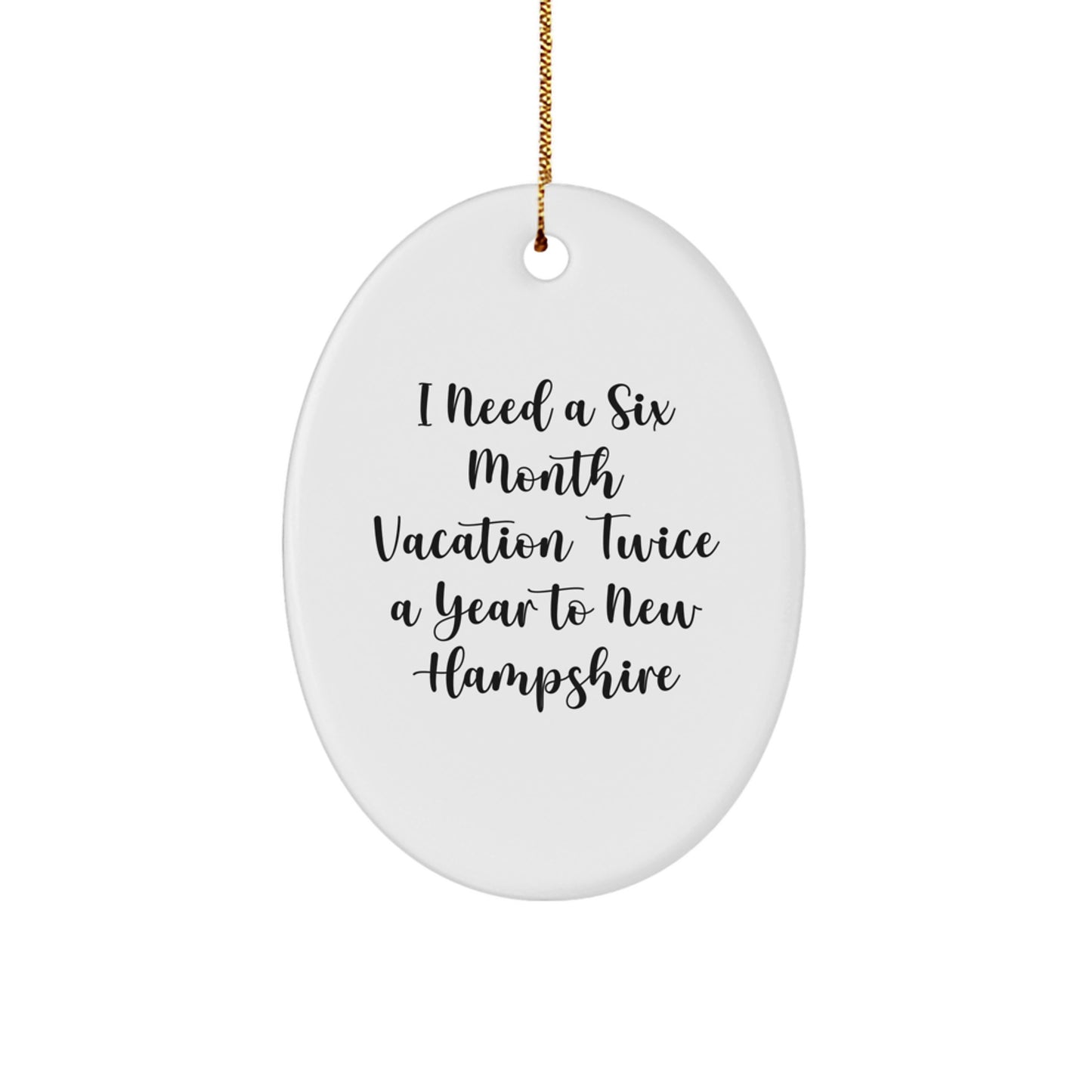 Unique New Hampshire Oval Ornament Gifts from Friends for Fans of I Need A Six Month Vacation Twice A Year To New Hampshire - Image 1