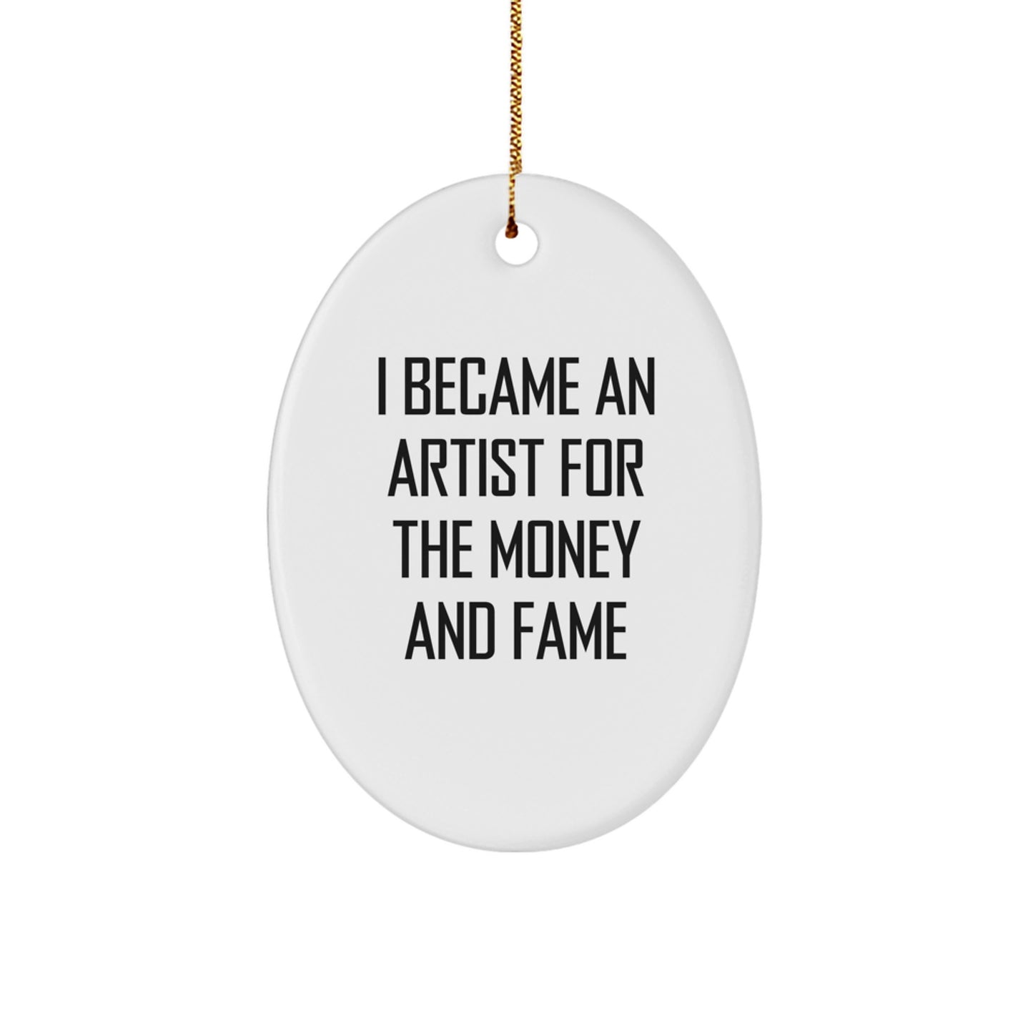 Funny Artist Christmas Unique Gifts from Men, Oval Ornaments for Artist Women, I Became An Artist For The Money And Fame Quote, Unique Christmas Unique Gifts for Artist Family - Image 1