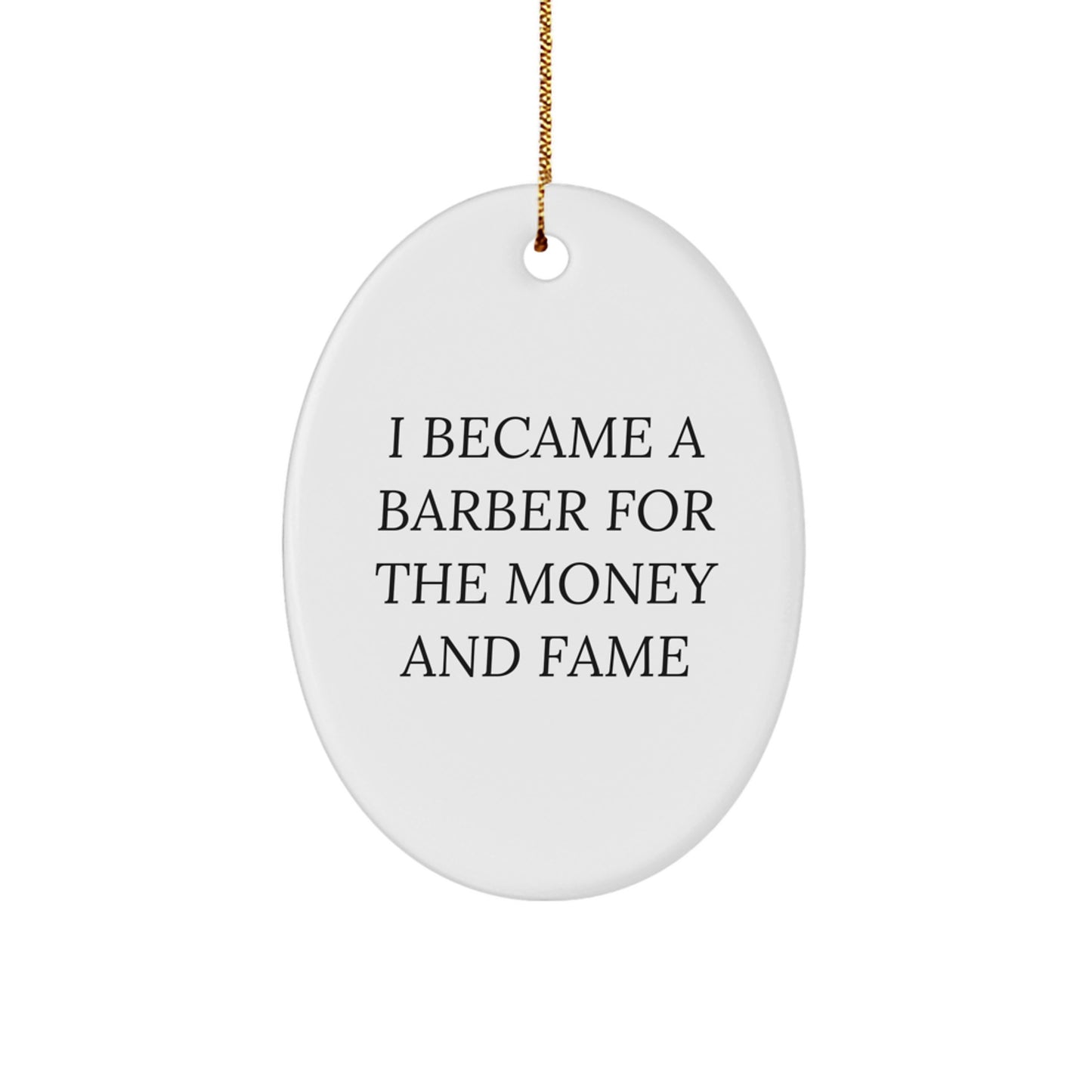 Funny Barber Gifts for Men from Friends and Family - Oval Ornament, I Became A Barber For The Money And Fame - Image 1