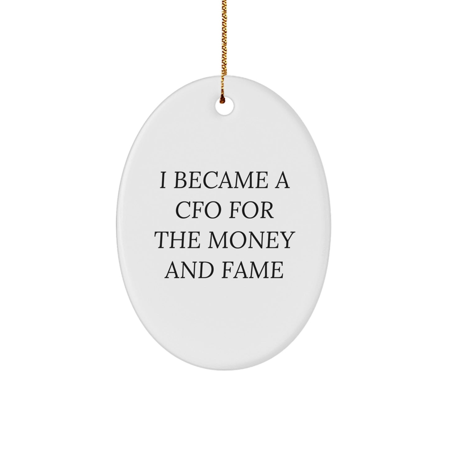 Funny CFO Christmas Unique Gifts from Men to Women Oval Ornament, Inspirational I Became A Cfo For The Money And Fame Quote, Oval Ornament for CFO, CFO Gifts - Image 1