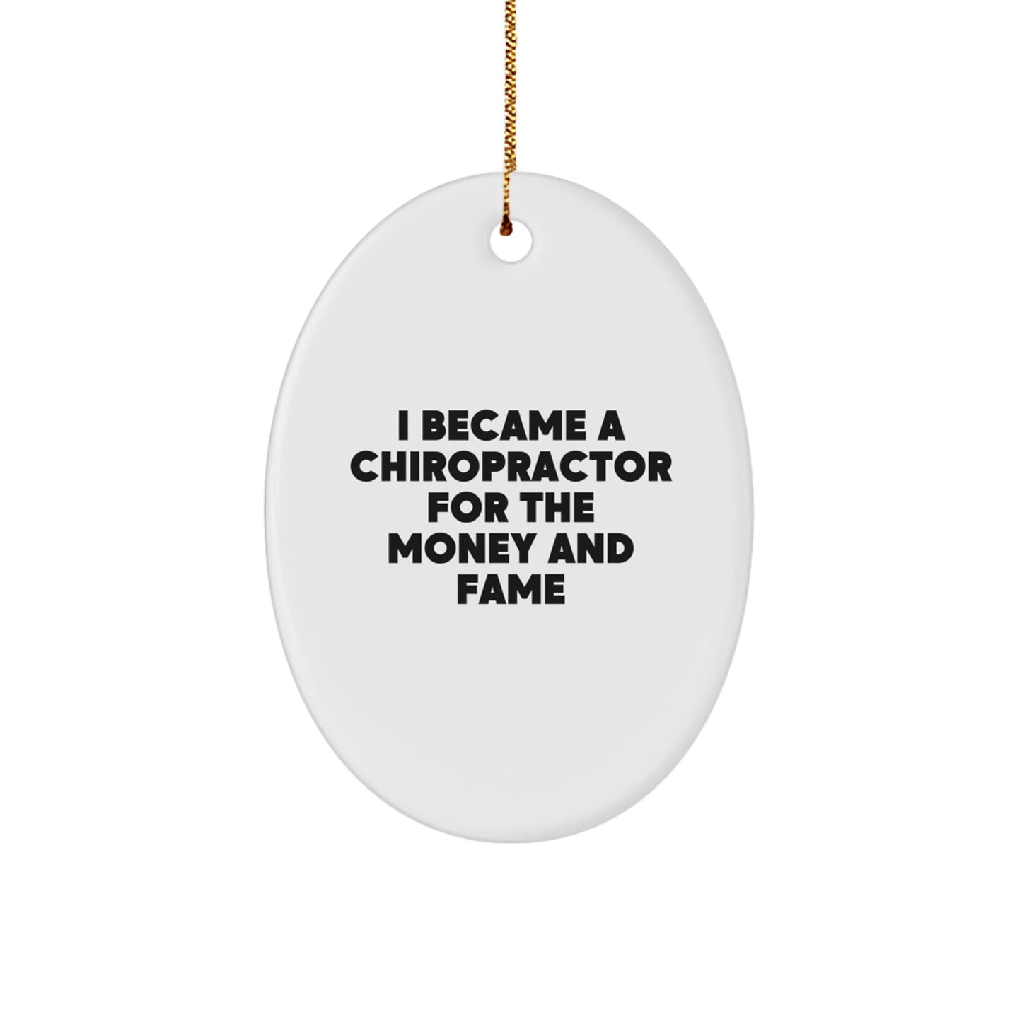 Funny Chiropractor Gifts for Men, Oval Ornament with I Became A Chiropractor For The Money And Fame Quote, Perfect Christmas Unique Gifts from Friends and Family - Image 1