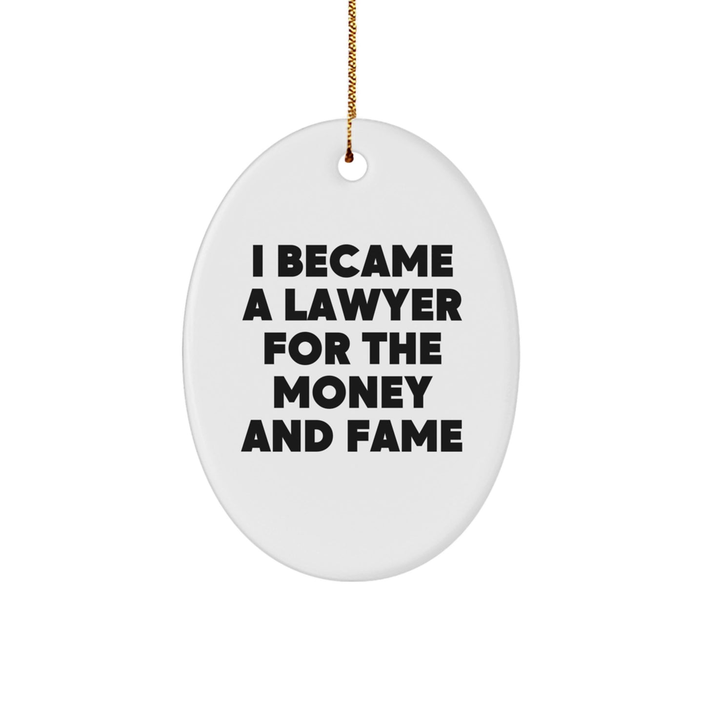 Funny Lawyer Gifts from Friends for Lawyer Men Oval Ornament I Became A Lawyer For The Money And Fame Christmas Unique - Image 1