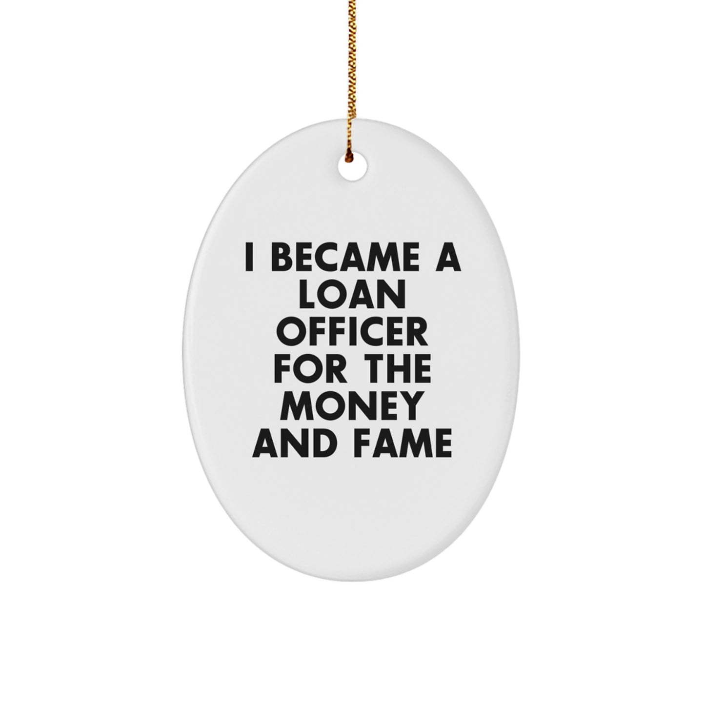 Funny Loan Officer Gifts from Friends Christmas Unique Ornament, 'I Became A Loan Officer For The Money And Fame' Oval Ornament, Perfect for Loan Officer Men - Image 1