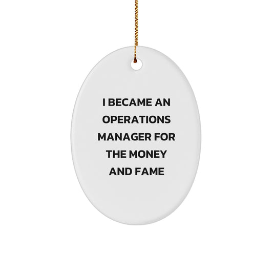Funny Operations Manager Gift, Oval Ornament, I Became An Operations Manager For The Money And Fame, Christmas Unique Gifts from Friends to Operations Manager - Image 1