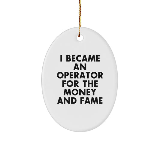 Gifts for the Operator, I Became An Operator For The Money And Fame, Funny Oval Ornament, Unique Christmas Unique Gifts, Gifts from Men to Operator - Image 1