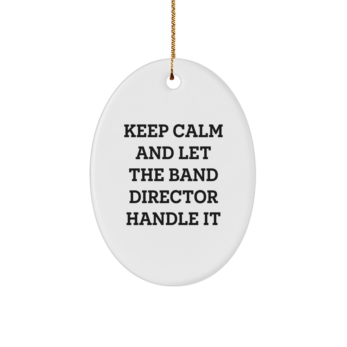 Funny Band Director Gifts for Men - Oval Ornament - Keep Calm And Let The Band Director Handle It, Christmas Unique Gifts from Friends - Image 1