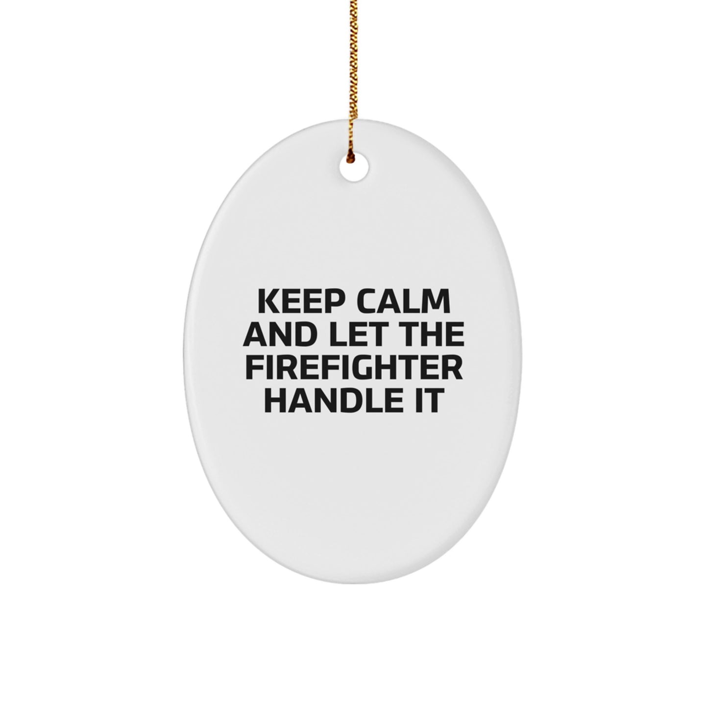 Funny Firefighter Gifts for Men - Oval Ornament with 'Keep Calm And Let The Firefighter Handle It' Quote, Christmas Unique Gifts from Friends and Family - Image 1