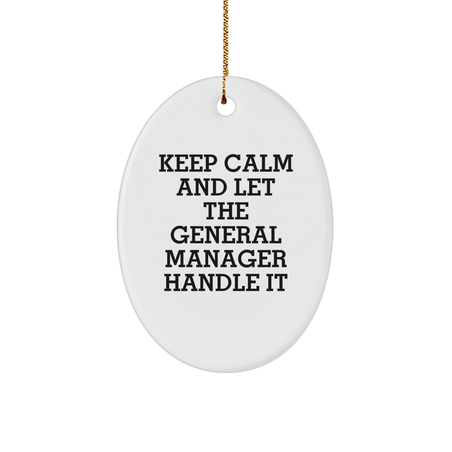 Funny General Manager Gifts for Christmas Oval Ornament - Keep Calm And Let The General Manager Handle It - Great for Friends and Family - Gifts from Men, Women, Coworkers - Image 1