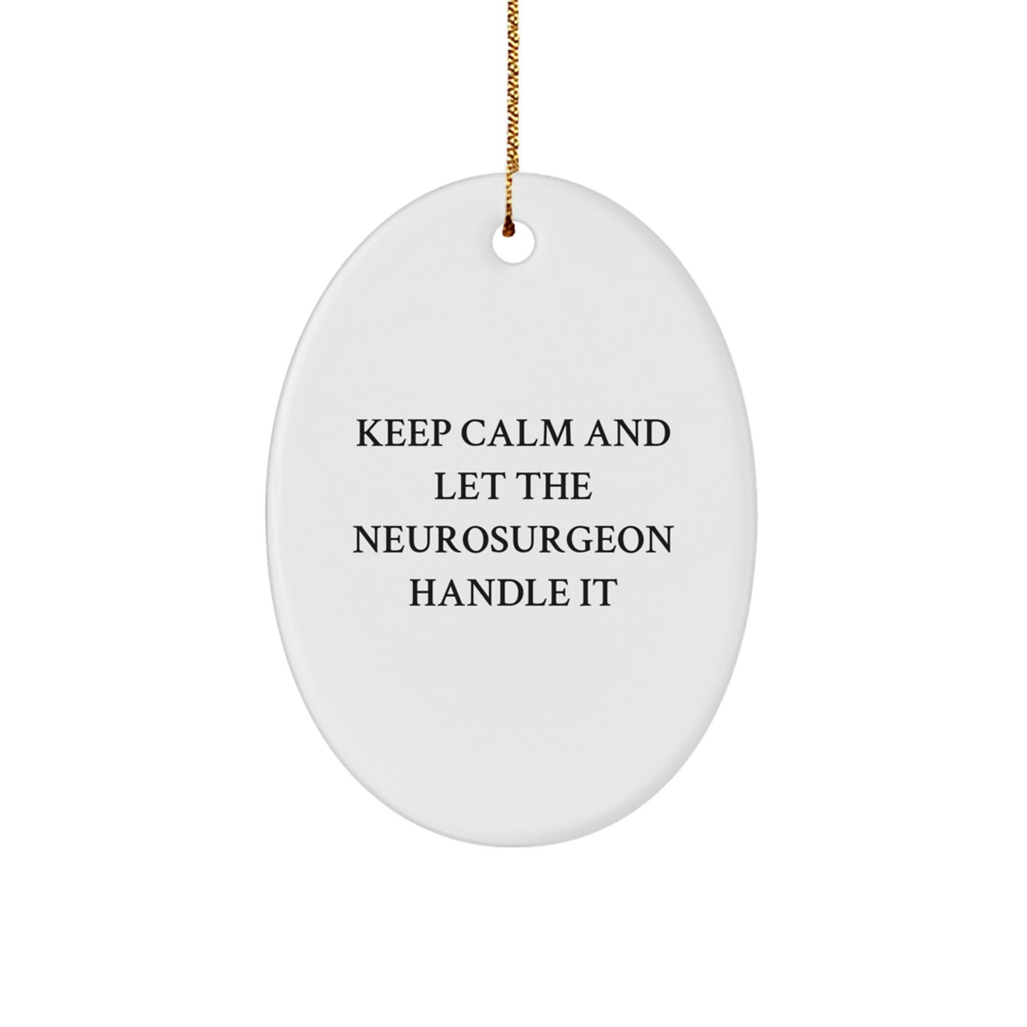 Funny Neurosurgeon Gifts for Men Christmas Oval Ornament from Friends with Keep Calm And Let The Neurosurgeon Handle It, Unique Christmas Unique Gifts for Neurosurgeon - Image 1