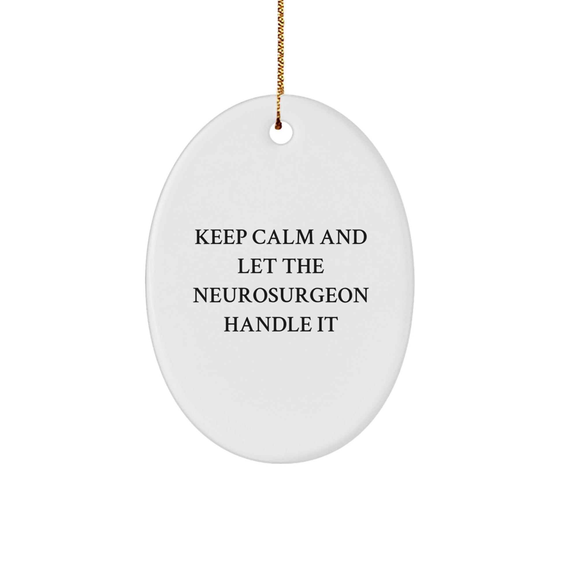 Funny Neurosurgeon Gifts for Men Christmas Oval Ornament from Friends with Keep Calm And Let The Neurosurgeon Handle It, Unique Christmas Unique Gifts for Neurosurgeon - Image 1