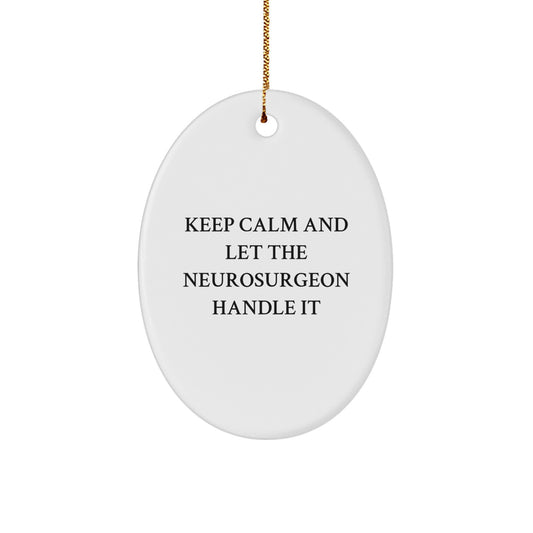 Funny Neurosurgeon Gifts for Men Christmas Oval Ornament from Friends with Keep Calm And Let The Neurosurgeon Handle It, Unique Christmas Unique Gifts for Neurosurgeon - Image 1