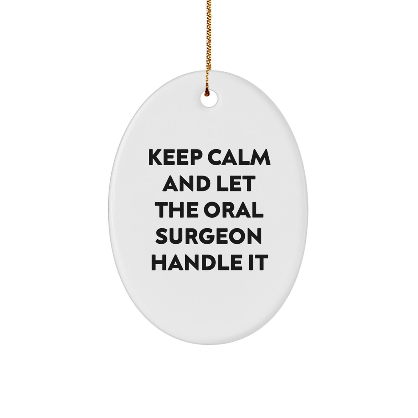 Funny Oral Surgeon Gifts from Friends for Christmas Unique Oval Ornament, 'Keep Calm And Let The Oral Surgeon Handle It' Quote - Image 1