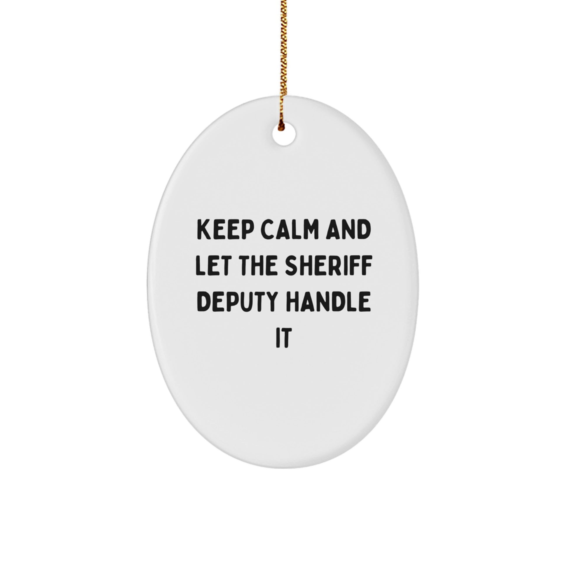 Funny Sheriff Deputy Oval Ornament for Christmas Unique Gifts from Friends to Sheriff Deputy, Keep Calm And Let The Sheriff Deputy Handle It Sheriff Deputy Gifts - Image 1