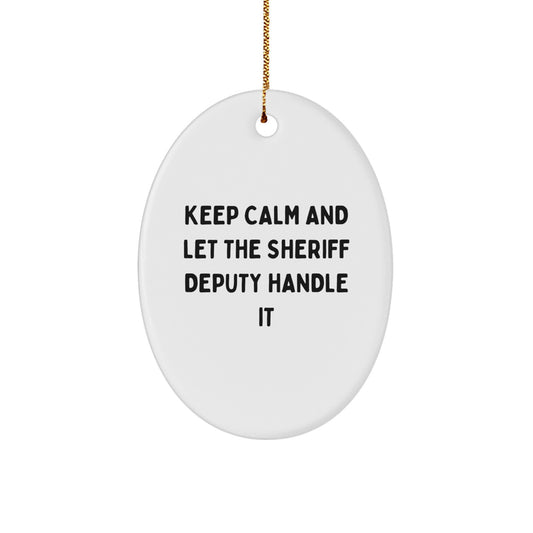 Funny Sheriff Deputy Oval Ornament for Christmas Unique Gifts from Friends to Sheriff Deputy, Keep Calm And Let The Sheriff Deputy Handle It Sheriff Deputy Gifts - Image 1