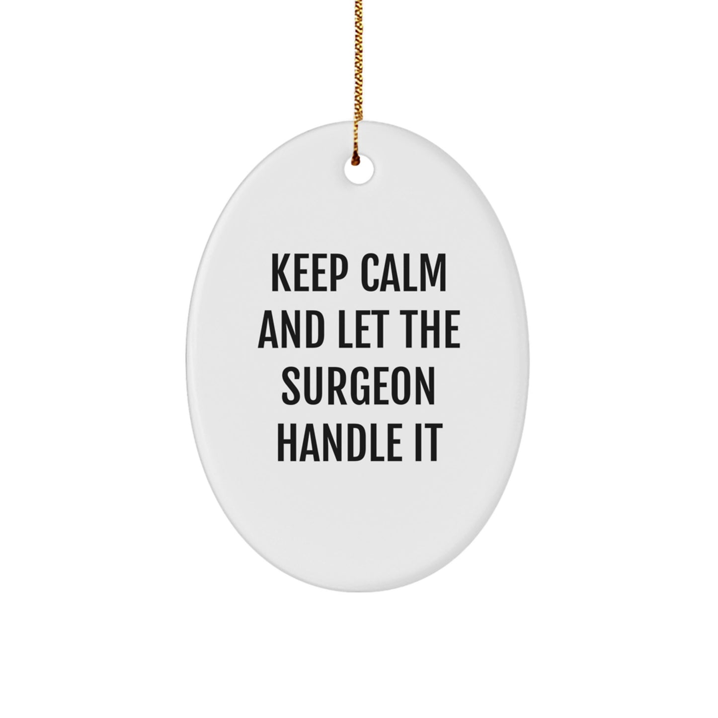 Funny Christmas Unique Gifts from Friends for Surgeon - Oval Ornament Keep Calm And Let The Surgeon Handle It - Image 1