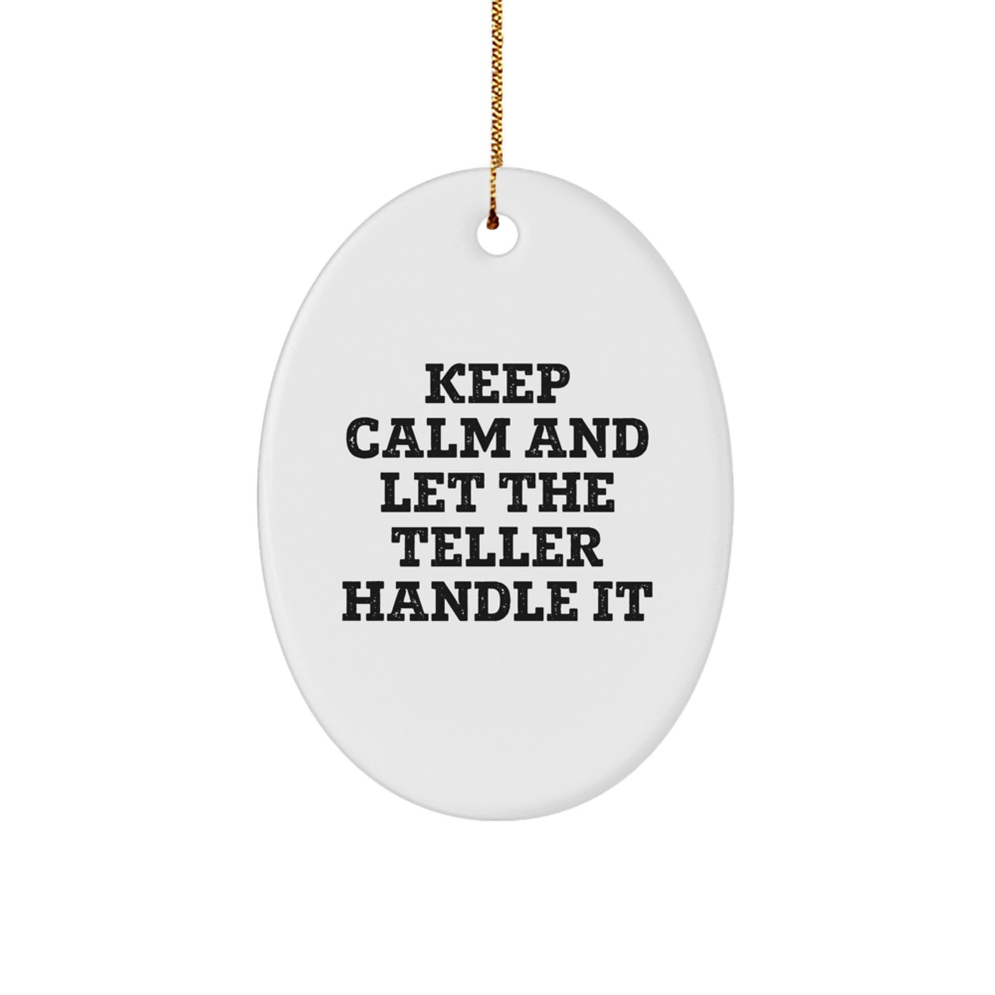 Funny Teller Gifts for Men, Women, or Friends, Oval Ornament, Keep Calm And Let The Teller Handle It Quote, Christmas Unique Gift - Image 1