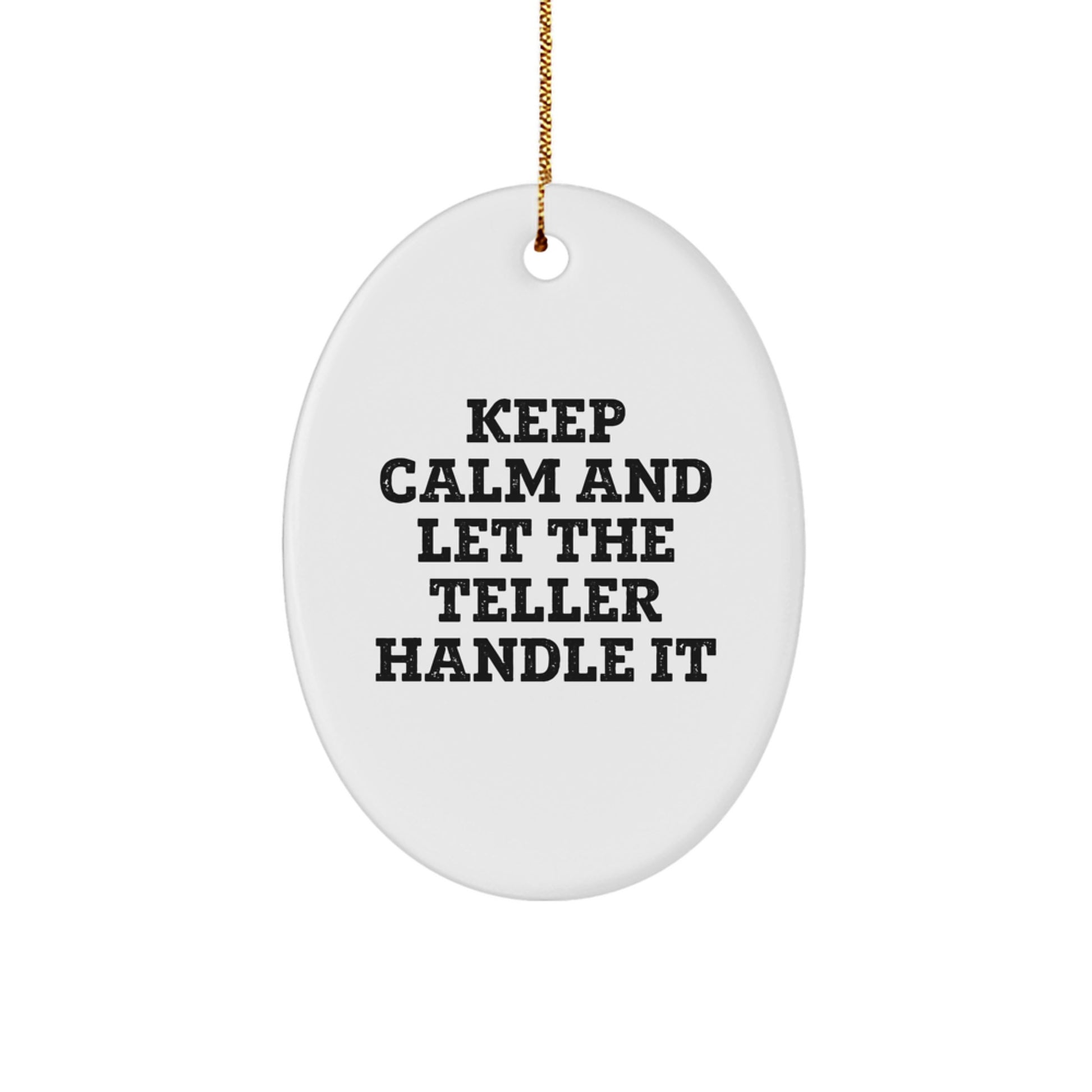 Funny Teller Gifts for Men, Women, or Friends, Oval Ornament, Keep Calm And Let The Teller Handle It Quote, Christmas Unique Gift - Image 1
