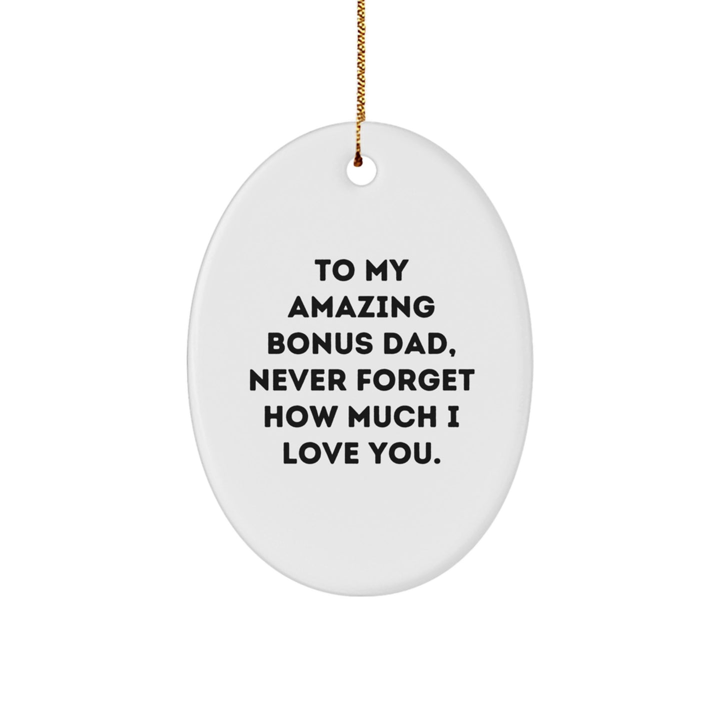 Funny and Cute Bonus Dad Gifts, Oval Ornament for Christmas Unique Gifts from Family to My Amazing Bonus Dad, Never Forget How Much I Love You. - Image 1