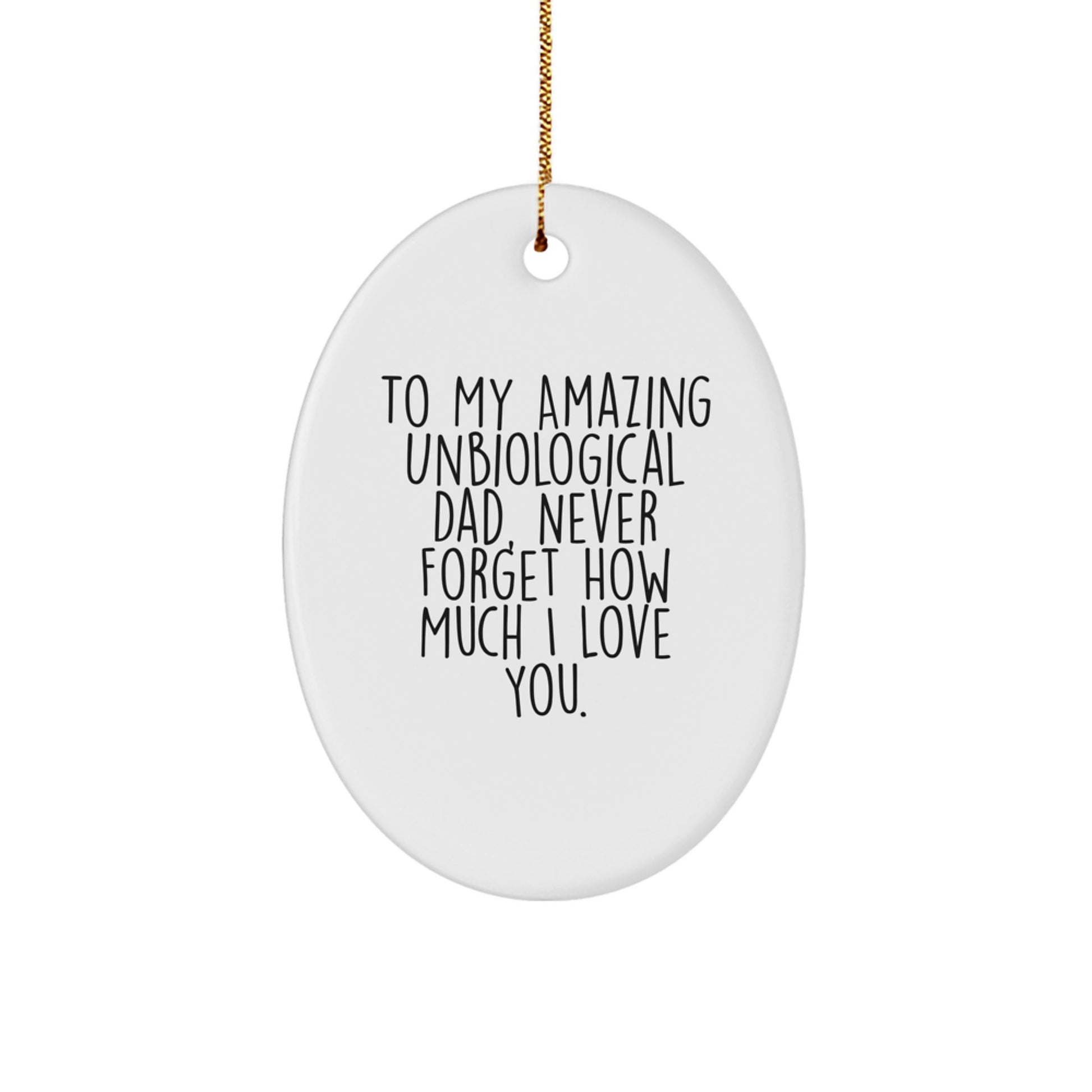 Funny Unbiological Dad Gifts for Men, Oval Ornament with 'To My Amazing Unbiological Dad, Never Forget How Much I Love You' Quote, Christmas Unique Gifts from Family - Image 1