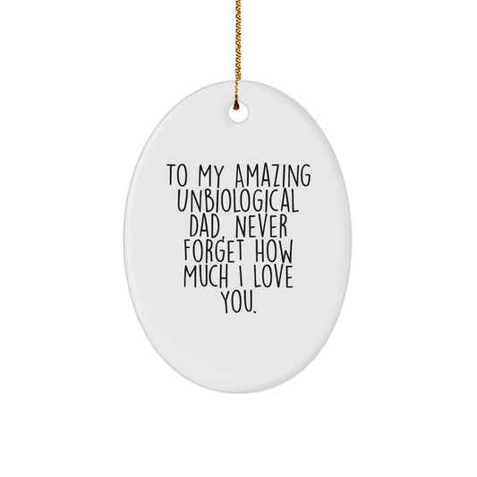 Funny Unbiological Dad Gifts for Men, Oval Ornament with 'To My Amazing Unbiological Dad, Never Forget How Much I Love You' Quote, Christmas Unique Gifts from Family - Image 1