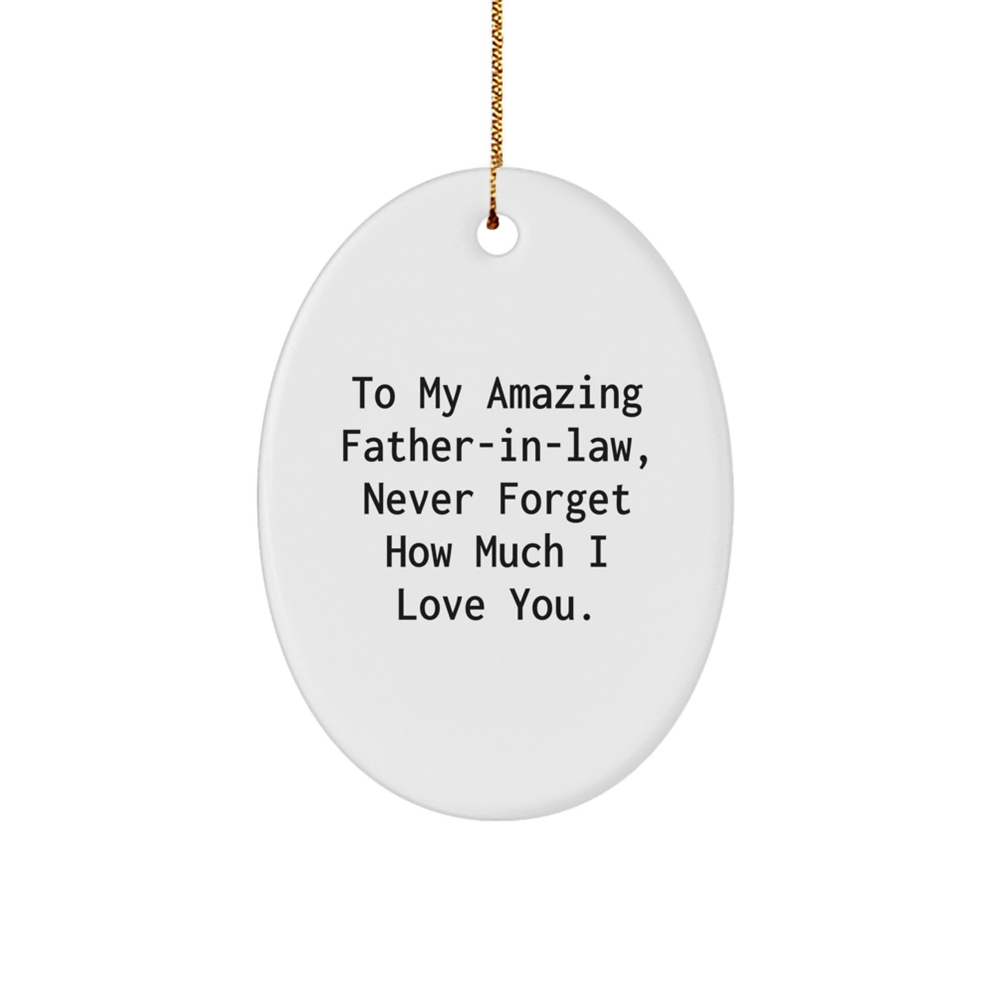 Funny Christmas Unique Gifts for Father-in-law - Oval Ornament with 'To My Amazing Father-in-law, Never Forget How Much I Love You.' Quote - Gifts from Family for Father-in-law - Image 1