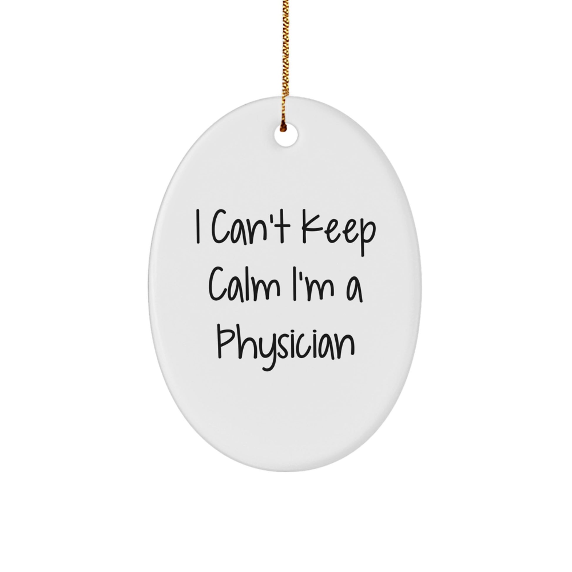 Funny Physician Gifts for Men - Oval Ornament 'I Can't Keep Calm I'm A Physician' - Unique Christmas Memorable Presents from Friends - Image 1