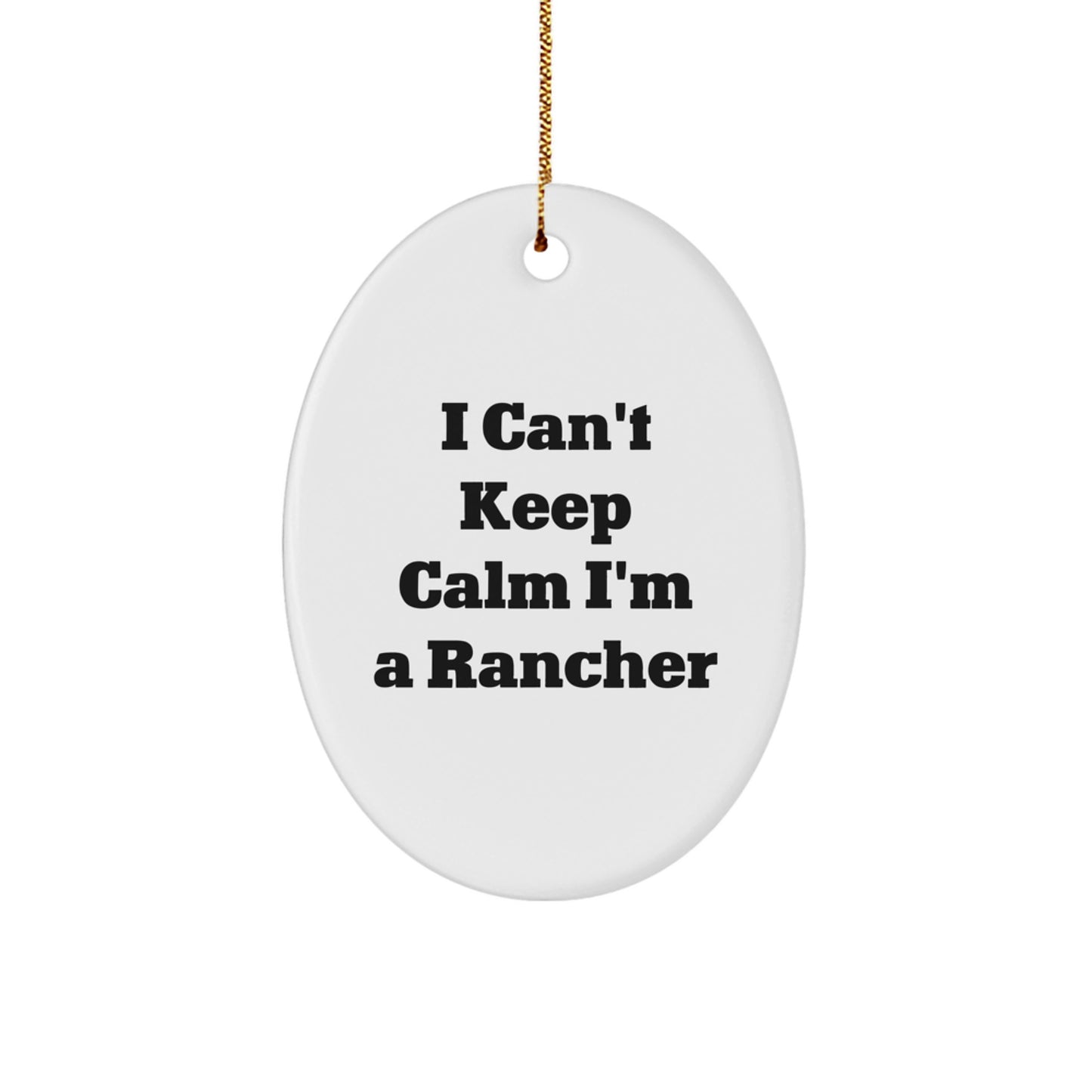 Funny Rancher Gifts from Family for Men Oval Ornament I Can't Keep Calm I'm A Rancher - Image 1
